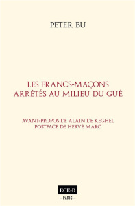 Les Francs-Maçons arrêtés au milieu du Gué - Bu Peter ; Keghel Alain de ; Marc Hervé