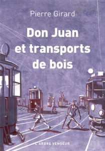 Don Juan et transport de bois. Chroniques (1935-1953) - Girard Pierre ; Laget Thierry