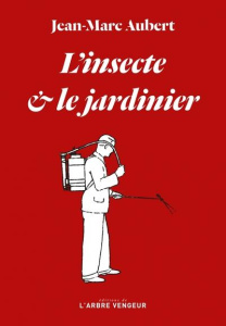 L'insecte et le jardinier - Aubert Jean-Marc