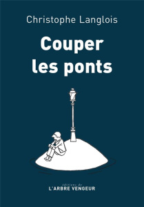 Couper les ponts - Langlois Christophe