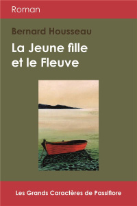 La jeune fille et le fleuve [EDITION EN GROS CARACTERES - Housseau Bernard