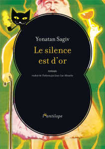 Le silence est d'or - Sagiv Yonatan ; Allouche Jean-Luc