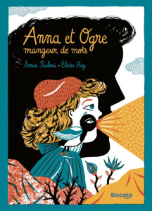Anna et Ogre mangeur-de-mots - Paoloni Sonia ; Rey Eloïse