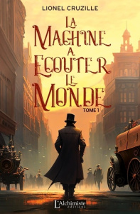 La machine à écouter le monde Tome 1 - Cruzille Lionel