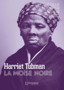Harriet Tubman. La moïse noire - Tubman Harriet