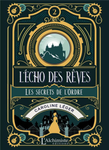 L'écho des rêves Tome 2 : Les secrets de l'Ordre - Léger Caroline