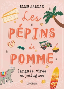 Les pépins de Pomme. Larguée, virée et jetlaguée - Sardan Elise