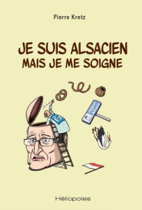 Je suis alsacien mais je me soigne - Kretz Pierre ; Lefrançois Yannick