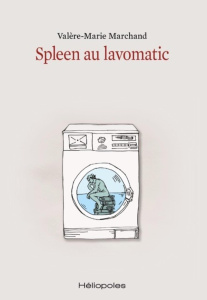 Spleen au lavomatic - Marchand Valère-Marie