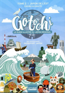 Gotochi, le guide illustré du Japon régional. Tome 2, Japon de l'Est - Chûbu & Kantô - Rado Cécilia