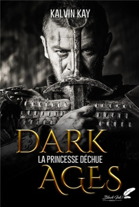 Dark Ages. La princese déchue - Kay Kalvin