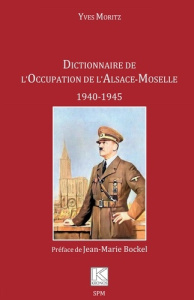 Dictionnaire de l'Occupation de l'Alsace-Moselle. 1940-1945 - Moritz Yves ; Bockel Jean-Marie