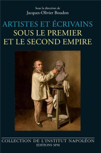Artistes et écrivains sous le Premier et le Second Empire - Boudon Jacques-Olivier