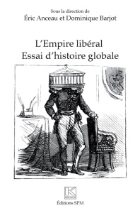 L'Empire libéral. Essai d'histoire globale - Anceau Eric ; Barjot Dominique