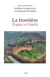 La frontière : espace et limite. Approches géopolitiques et perspectives comparées - Grandpierron Matthieu ; Réveillard Christophe ; Zo