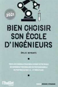 Bien choisir son école d'ingénieurs. Edition 2021 - Weynants Emilie