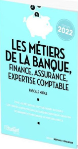Les métiers de la banque, finance, assurance, expertise comptable. Edition 2022 - Kroll Pascale