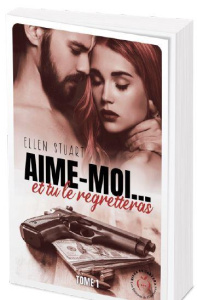Aime-moi... Et tu le regretteras Tome 1 - Stuart Ellen