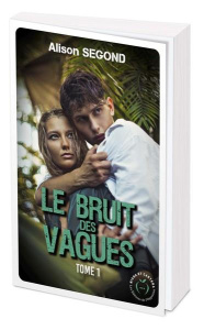 Le bruit des vagues Tome 1 : La tempête - Segond Alison