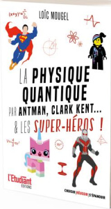 La physique quantique expliquée par antman, les pokémon...& les super-héros ! - Mougel Loïc ; Rimbault Samuel
