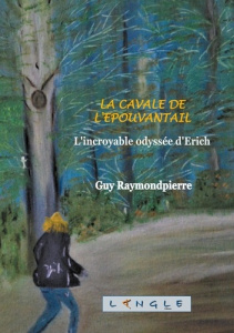 La cavale de l'épouvantail. L'incroyable odyssée d'Erich - Raymondpierre Guy