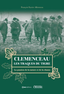 Clémenceau. Les traques du tigre. La passion de la nature et de la chasse - Allonneau François-Xavier ; Larcher Gérard
