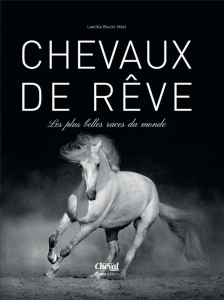 Chevaux de rêves. Les plus belles races du monde - Boulin-Néel Laetitia