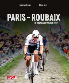 Paris-Roubaix. La légende de l'enfer du Nord - Batteux Christian ; Leroy Cédric
