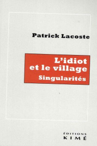 L'idiot et le village. Singularités - Lacoste Patrick