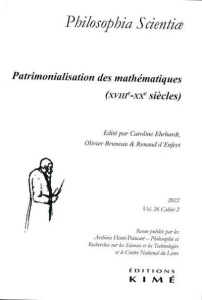 Philosophia Scientiae Volume 26 N° 2/2022 : Patrimolialisation des mathématiques (XVIIIe-XXe siècles - Ehrhardt Caroline ; Bruneau Olivier ; Enfert Renau