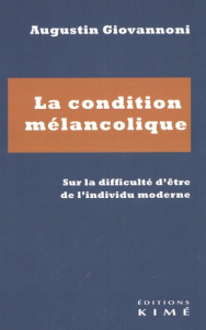 La condition mélancolique. Sur la difficulté d'être de l'individu moderne - Giovannoni Augustin