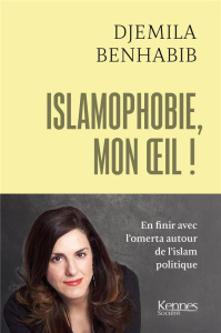 Islamophobie, mon oeil ! - Benhabib Djemila