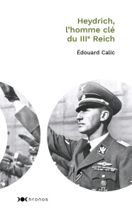 Heydrich, l'homme clé du IIIe Reich - Calic Edouard