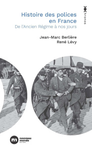 Histoire des polices en France. De l'Ancien Régime à nos jours - Lévy René ; Berlière Jean-Marc