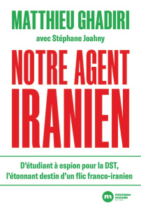 Notre agent iranien - Ghadiri Matthieu ; Joahny Stéphane