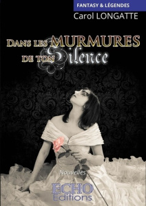 Dans les murmures de ton silence - Longatte Carol