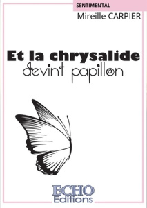 Et la chrysalide devint papillon - Carpier Mireille