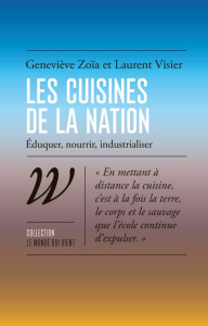 Les cuisines de la nation. Eduque, nourrir, industrialiser - Zoïa Geneviève ; Visier Laurent