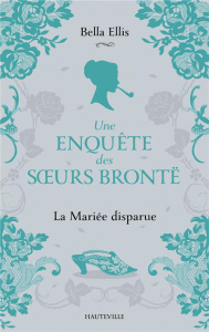 Une enquête des soeurs Brontë/01/La Mariée disparue - Ellis Bella