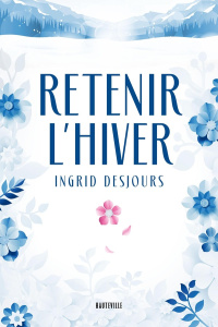 Retenir l'hiver - Desjours Ingrid