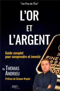 L'or et l'argent. Guide complet pour comprendre et investir - Andrieu Thomas ; Wapler Simone