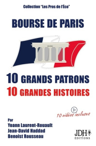 Bourse de Paris : 10 grands patrons, 10 grandes histoires - Haddad Jean-David ; Rousseau Benoist ; Laurent-Rou