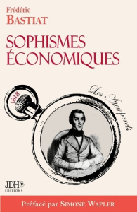 Sophismes économiques - Bastiat Frédéric ; Wapler Simone