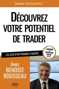 Découvrez votre potentiel de trader. Les clés d'un trading à succès - Rousseau Benoist ; Haddad Jean-David