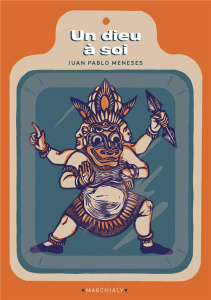 Un Dieu à soi. Comment j'ai acheté un dieu pour fonder ma propre religion (et devenir riche) - Meneses Juan Pablo ; Contré Guillaume