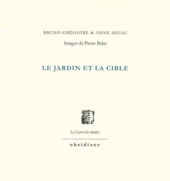 Le jardin et la cible - Grégoire Bruno ; Segal Anne