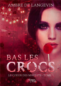 Bas les crocs. Le coeur des maudits 1 - Langevin Ambre de ; Plumes Du web éditions