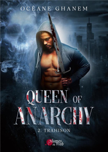 Queen of Anarchy Tome 2 : Trahison - Ghanem Océane