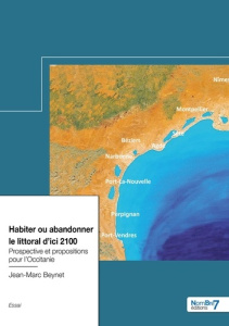 Habiter ou abandonner le littoral d'ici 2100. Prospective et propositions pour l'Occitanie - Beynet Jean-Marc