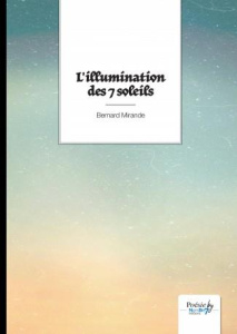L'illumination des 7 soleils - Mirande Bernard